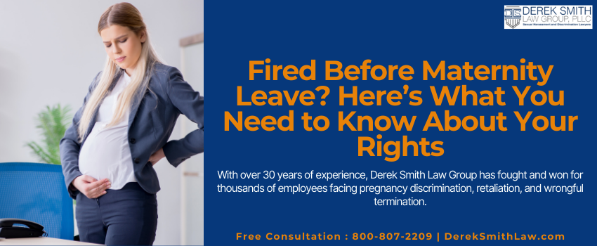 Pregnancy discrimination lawyers | Derek Smith Law Group protects employees fired before maternity leave and fights for wrongful termination claims nationwide, including NY, NJ, PA, FL, CA, DC.