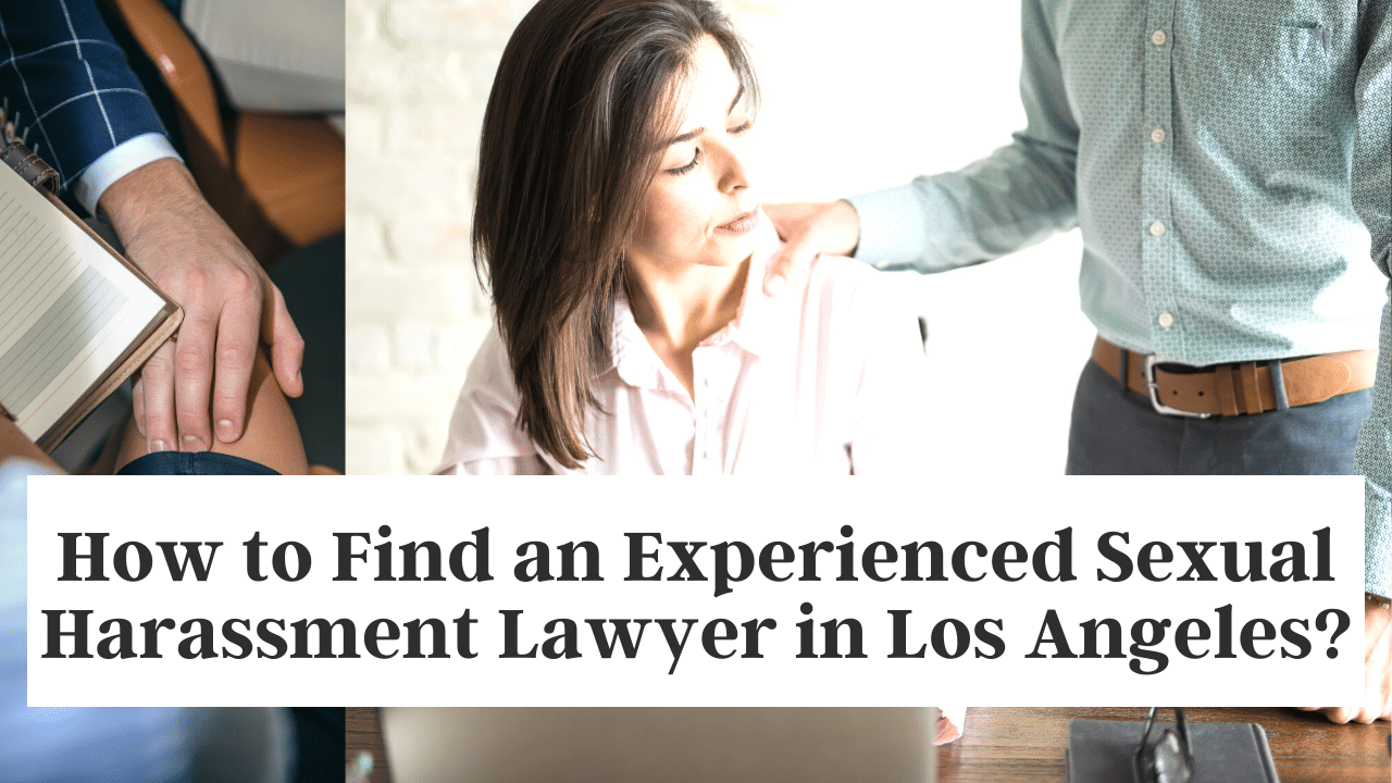 How to Find an Experienced Sexual Harassment Lawyer in Los Angeles