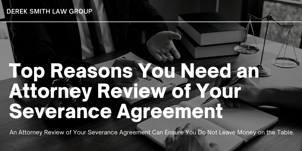 Top Reasons You Need an Attorney Review of Your Severance Agreement