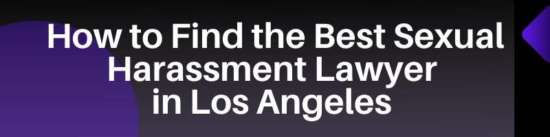 Find the Best Sexual Harassment Lawyer in Los Angeles 