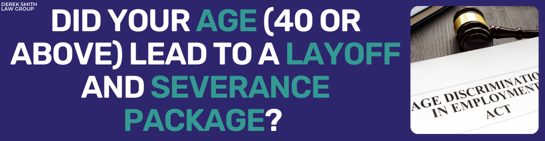 Offering Voluntary Severance Packages to Employees Over Age 40 Can Violate Age Discrimination Laws 
