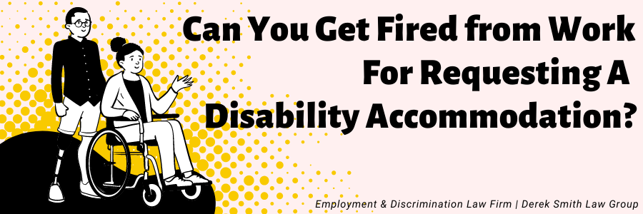 Can You Get Fired from Work for Requesting a Disability Accommodation?